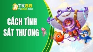 Cách tính sát thương trong trò chơi bắn cá TK88